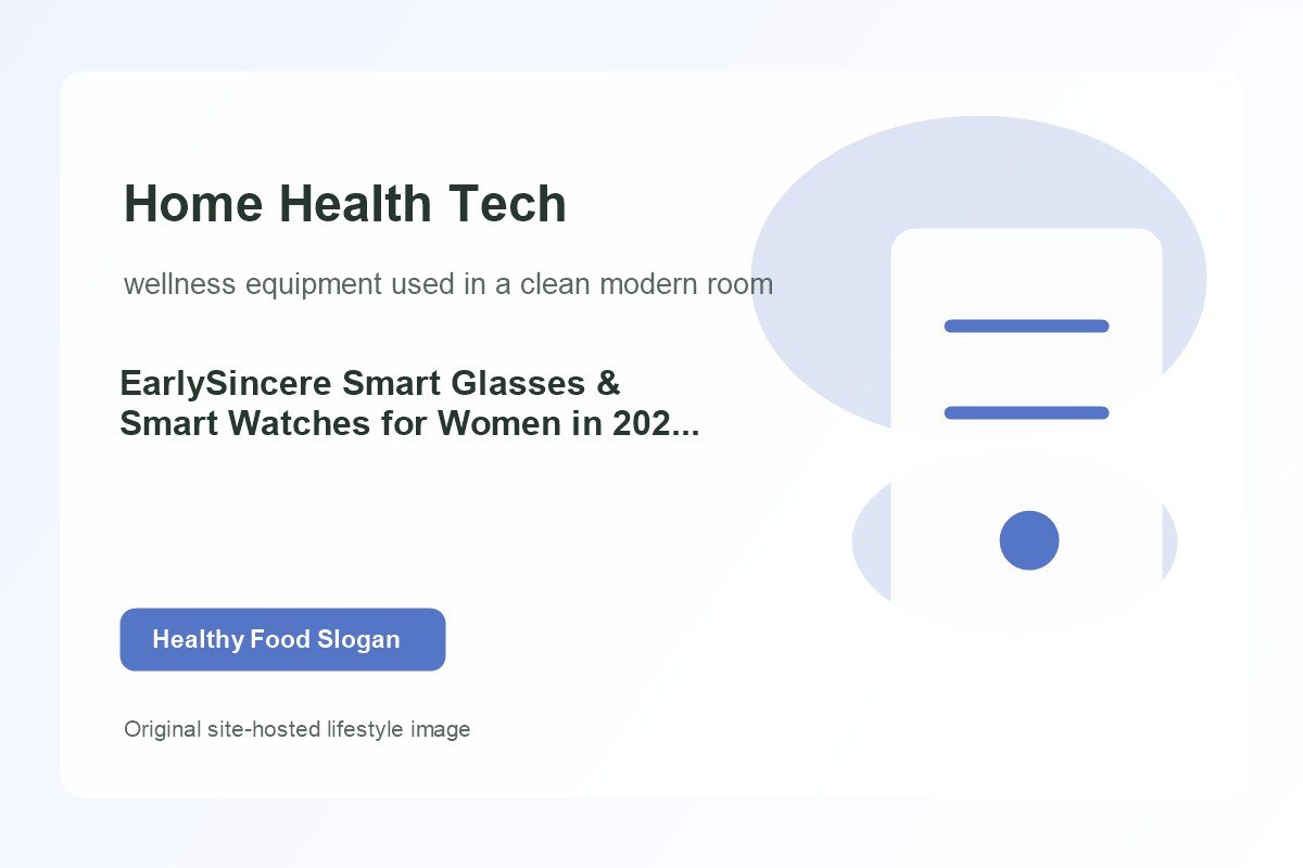 EarlySincere Smart Glasses & Smart Watches for Women in 2026: A Health & Productivity Duo lifestyle image 1